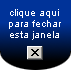 Clique aqui para fechar esta janela
